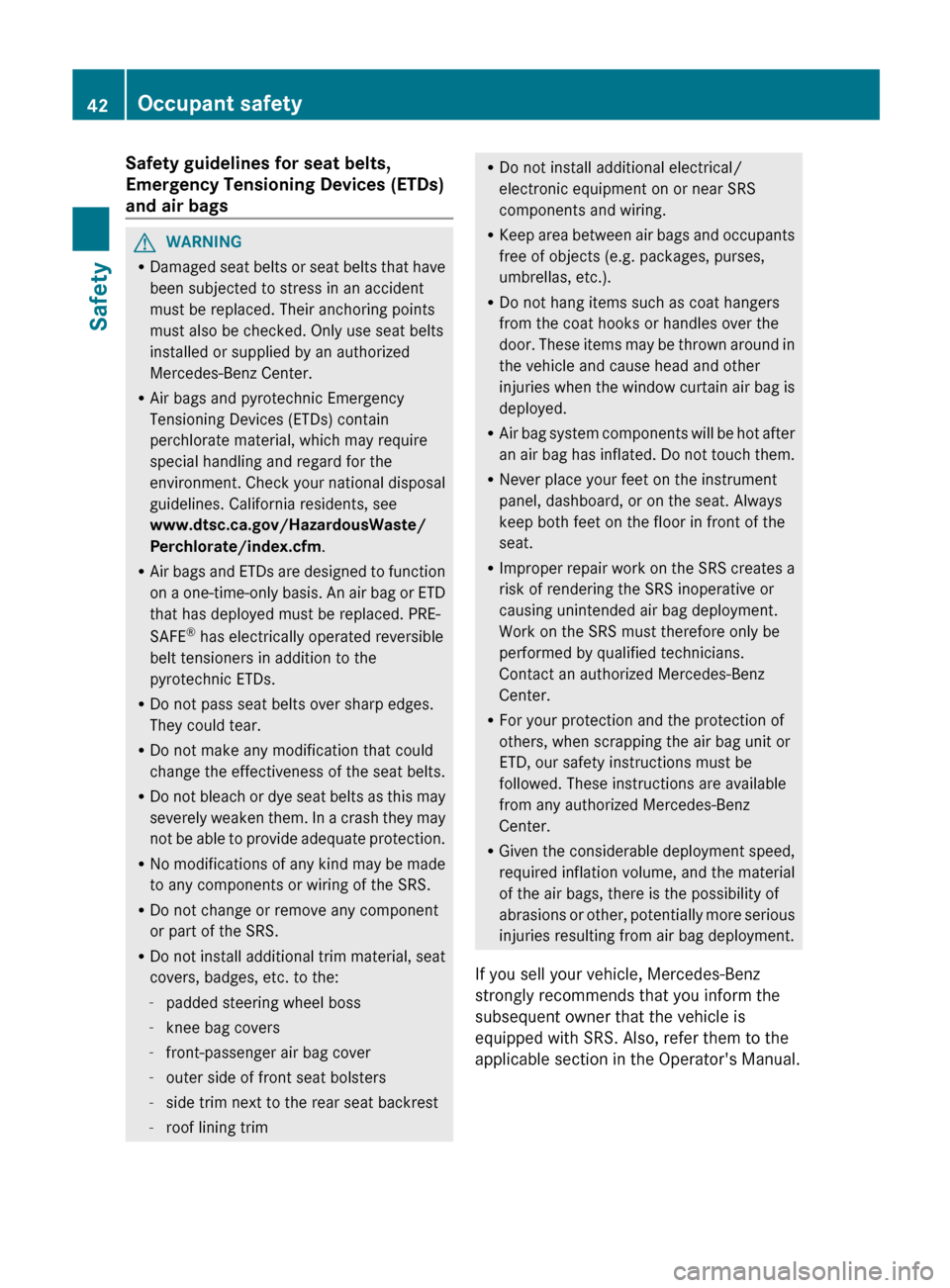 MERCEDES-BENZ E-Class WAGON 2013 W212 Service Manual Safety guidelines for seat belts,
Emergency Tensioning Devices (ETDs)
and air bags
G
WARNING
R Damaged seat belts or seat belts that have
been subjected to stress in an accident
must be replaced. The MERCEDES-BENZ E-Class WAGON 2013 W212 Service Manual Safety guidelines for seat belts,
Emergency Tensioning Devices (ETDs)
and air bags
G
WARNING
R Damaged seat belts or seat belts that have
been subjected to stress in an accident
must be replaced. The