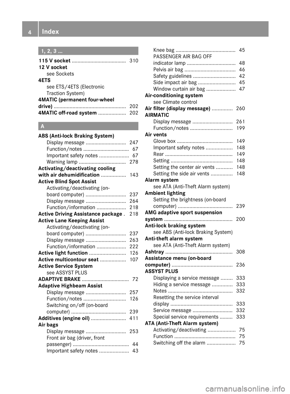 MERCEDES-BENZ E-Class SEDAN 2013 W212 Owners Manual 1, 2, 3 ...
115 V socket ......................................
310
12 V socket see Sockets
4ETS
see ETS/4ETS (Electronic
Traction System) MERCEDES-BENZ E-Class SEDAN 2013 W212 Owners Manual 1, 2, 3 ...
115 V socket ......................................
310
12 V socket see Sockets
4ETS
see ETS/4ETS (Electronic
Traction System)