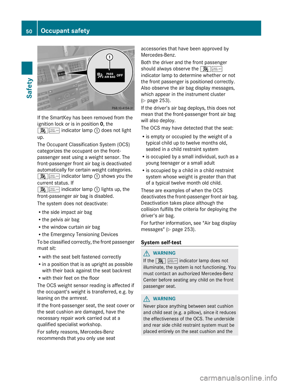 MERCEDES-BENZ E-Class WAGON 2013 W212 Workshop Manual If the SmartKey has been removed from the
ignition lock or is in position 0, the
45 indicator lamp
: does not light
up.
The Occupant Classification System (OCS)
categorizes the occupant on the front- MERCEDES-BENZ E-Class WAGON 2013 W212 Workshop Manual If the SmartKey has been removed from the
ignition lock or is in position 0, the
45 indicator lamp
: does not light
up.
The Occupant Classification System (OCS)
categorizes the occupant on the front-