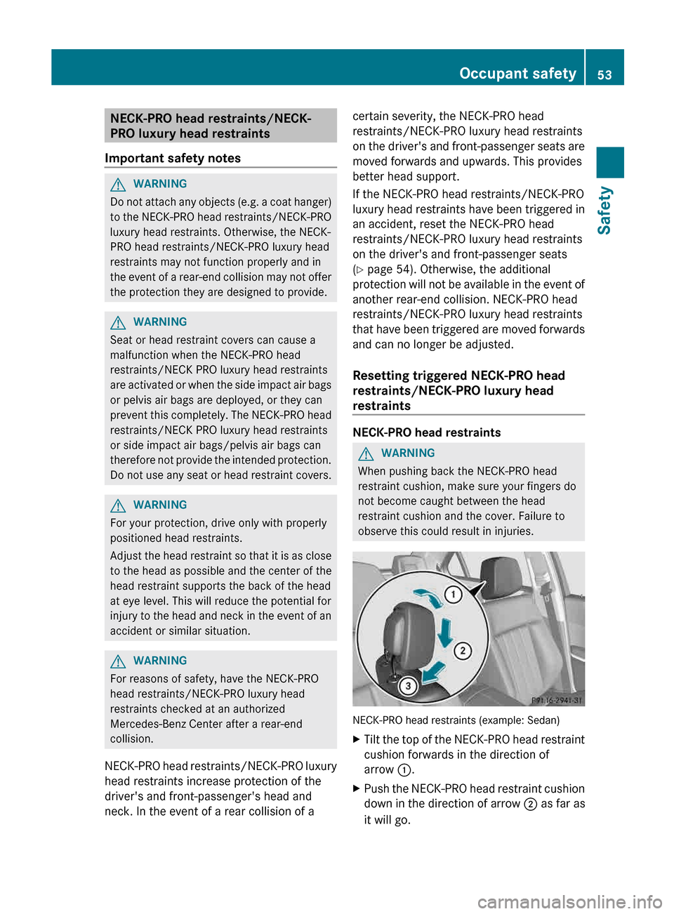 MERCEDES-BENZ E-Class WAGON 2013 W212 Owners Manual NECK-PRO head restraints/NECK-
PRO luxury head restraints
Important safety notes G
WARNING
Do not attach any objects (e.g. a coat hanger)
to  the NECK-PRO head restraints/NECK-PRO
luxury head restrain