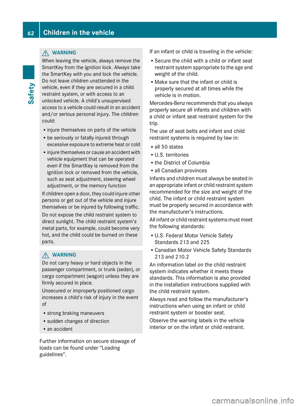 MERCEDES-BENZ E-Class WAGON 2013 W212 Repair Manual G
WARNING
When leaving the vehicle, always remove the
SmartKey from the ignition lock. Always take
the SmartKey with you and lock the vehicle.
Do not leave children unattended in the
vehicle, even if MERCEDES-BENZ E-Class WAGON 2013 W212 Repair Manual G
WARNING
When leaving the vehicle, always remove the
SmartKey from the ignition lock. Always take
the SmartKey with you and lock the vehicle.
Do not leave children unattended in the
vehicle, even if