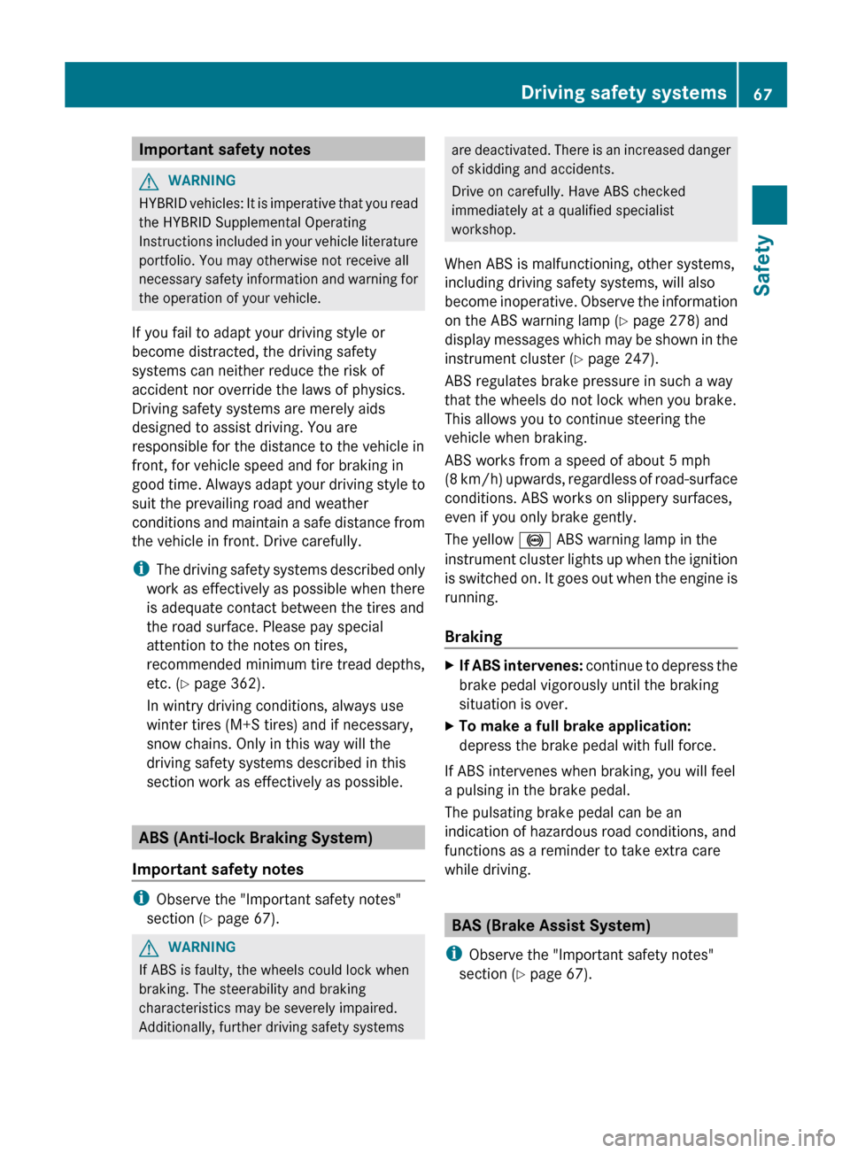 MERCEDES-BENZ E-Class WAGON 2013 W212 Repair Manual Important safety notes
G
WARNING
HYBRID vehicles: It is imperative that you read
the HYBRID Supplemental Operating
Instructions
included in your vehicle literature
portfolio. You may otherwise not re MERCEDES-BENZ E-Class WAGON 2013 W212 Repair Manual Important safety notes
G
WARNING
HYBRID vehicles: It is imperative that you read
the HYBRID Supplemental Operating
Instructions
included in your vehicle literature
portfolio. You may otherwise not re