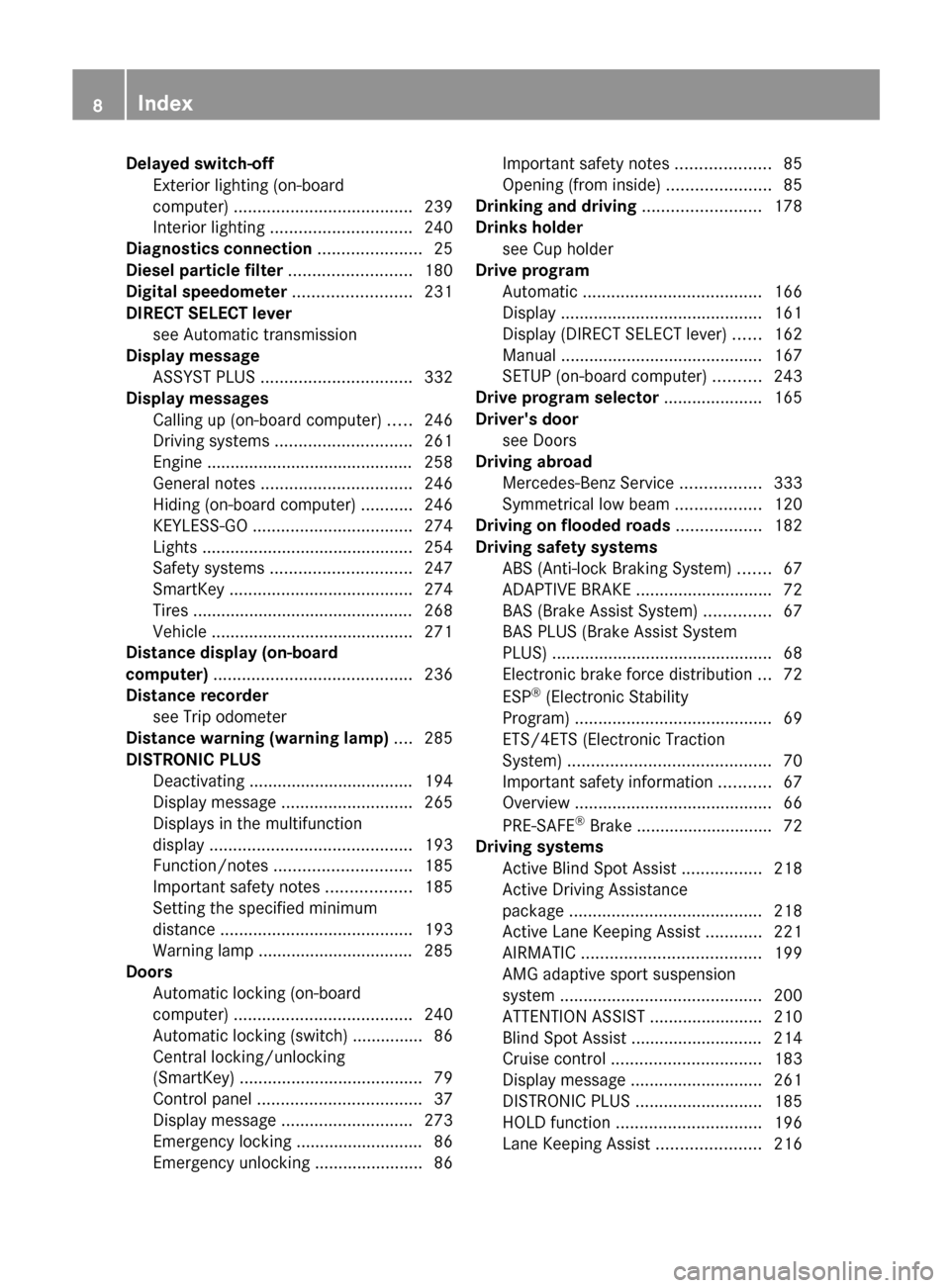 MERCEDES-BENZ E-Class SEDAN 2013 W212 Owners Manual Delayed switch-off
Exterior lighting (on-board
computer) ...................................... 239
Interior lighting  .............................. 240
Diagnostics connection  ......................