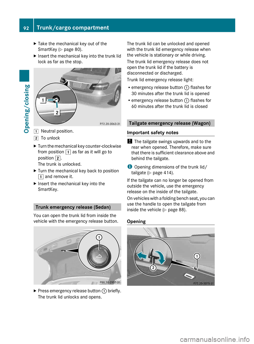 MERCEDES-BENZ E-Class WAGON 2013 W212 Owners Manual X
Take the mechanical key out of the
SmartKey (Y page 80).
X Insert the mechanical key into the trunk lid
lock as far as the stop. 1
Neutral position.
2 To unlock
X Turn the mechanical key counter-clo MERCEDES-BENZ E-Class WAGON 2013 W212 Owners Manual X
Take the mechanical key out of the
SmartKey (Y page 80).
X Insert the mechanical key into the trunk lid
lock as far as the stop. 1
Neutral position.
2 To unlock
X Turn the mechanical key counter-clo