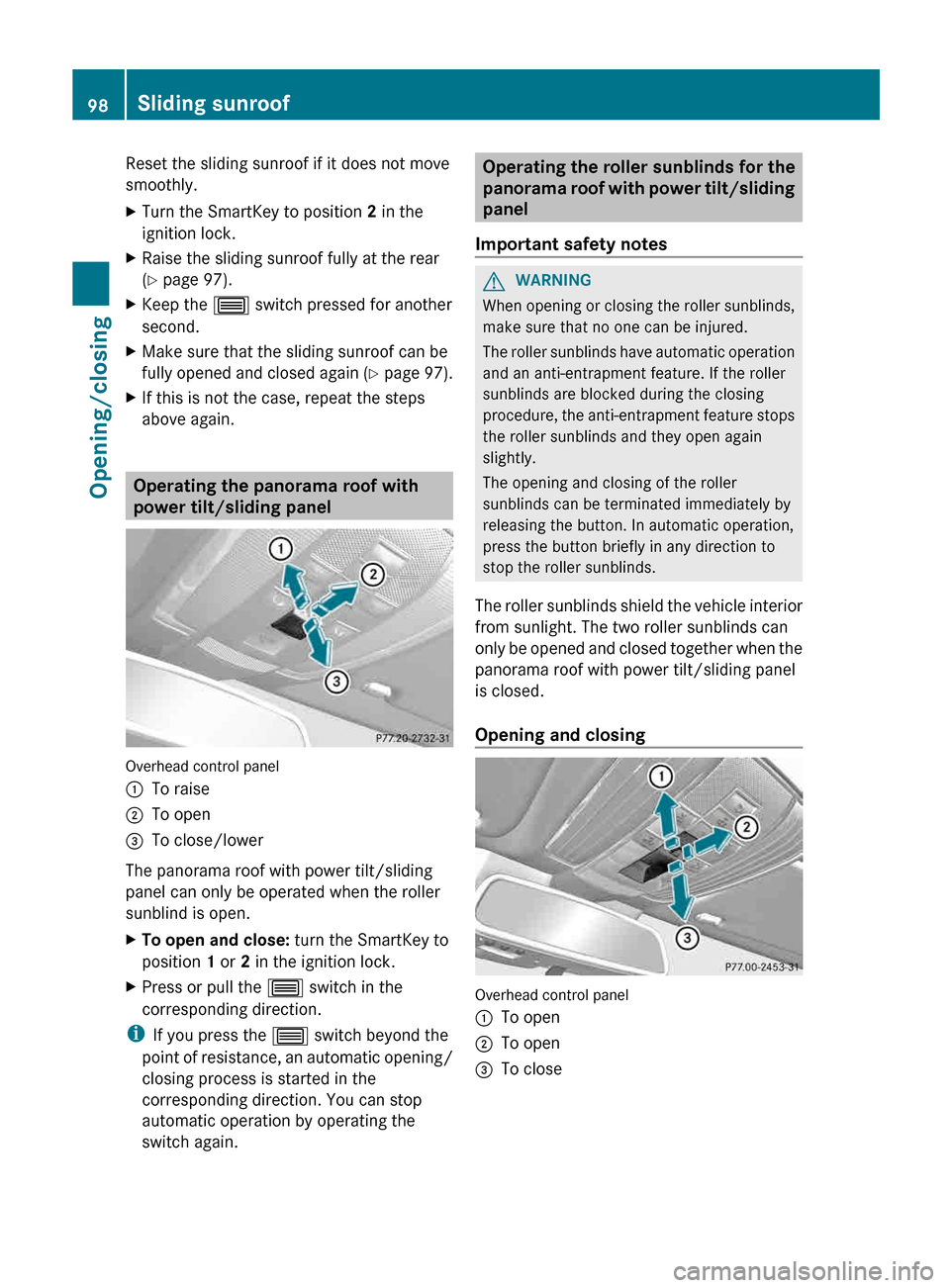 MERCEDES-BENZ E-Class WAGON 2013 W212 Owners Guide Reset the sliding sunroof if it does not move
smoothly.
X
Turn the SmartKey to position  2 in the
ignition lock.
X Raise the sliding sunroof fully at the rear
(Y page 97).
X Keep the 3 switch pressed 