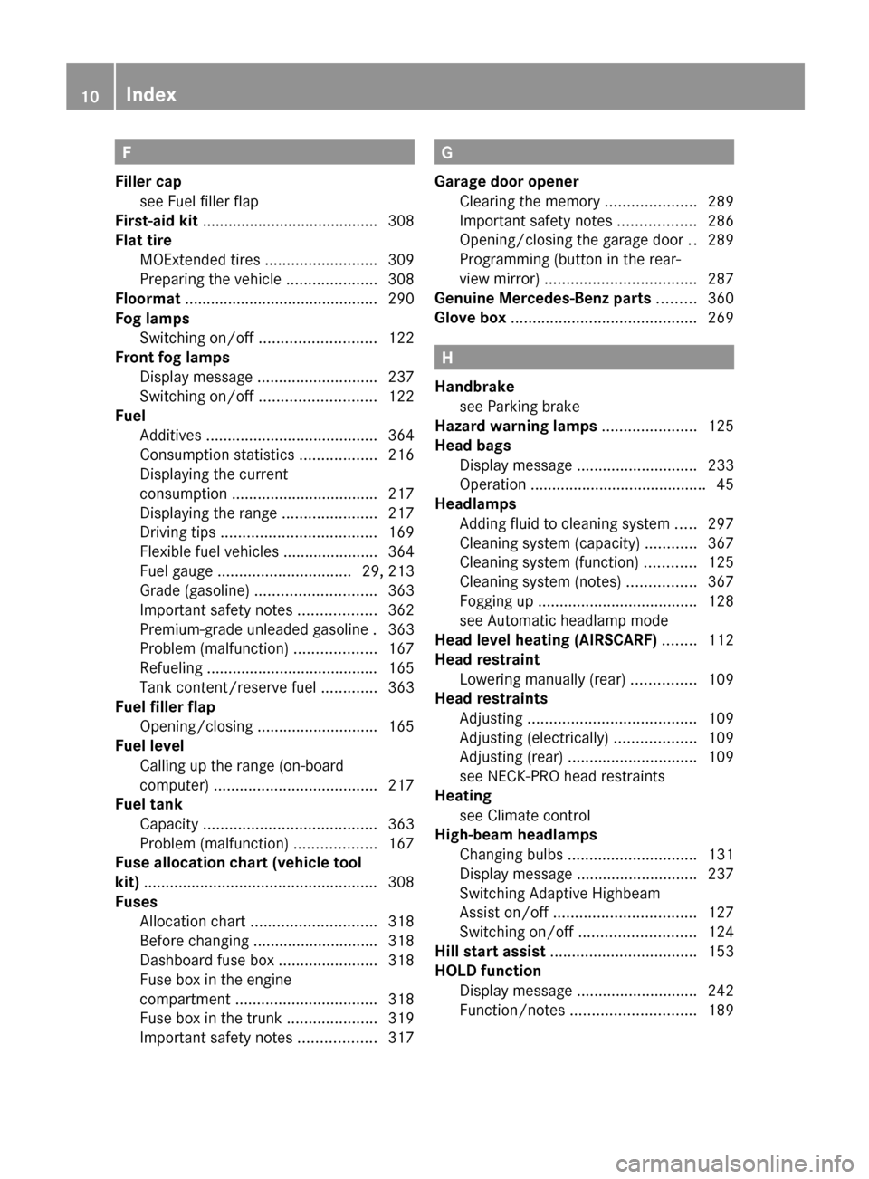 MERCEDES-BENZ E-Class COUPE 2013 C207 User Guide F
Filler cap see Fuel filler flap 
                                    
First-aid kit  ......................................... 308
Flat tire MOExtended tires .......................... 309
Preparing