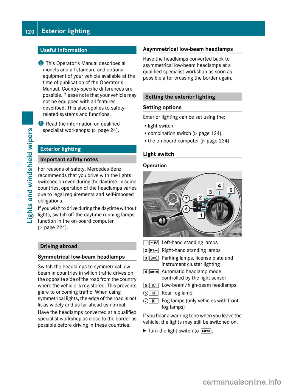 MERCEDES-BENZ E-Class CABRIOLET 2013 C207 User Guide Useful information
i This Operators Manual describes all
models and all standard and optional
equipment of your vehicle available at the
time of publication of the Operators
Manual. Country-specific