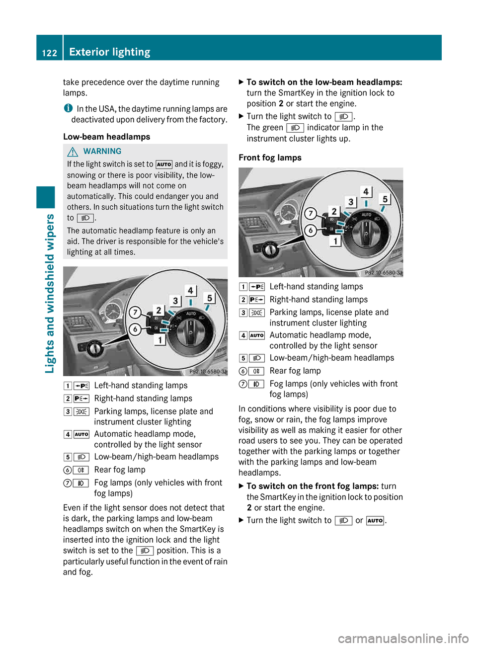 MERCEDES-BENZ E-Class CABRIOLET 2013 C207 User Guide take precedence over the daytime running
lamps.
i
In 
the USA, the daytime running lamps are
deactivated upon delivery from the factory.
Low-beam headlamps G
WARNING
If the light switch is set to  Ã 