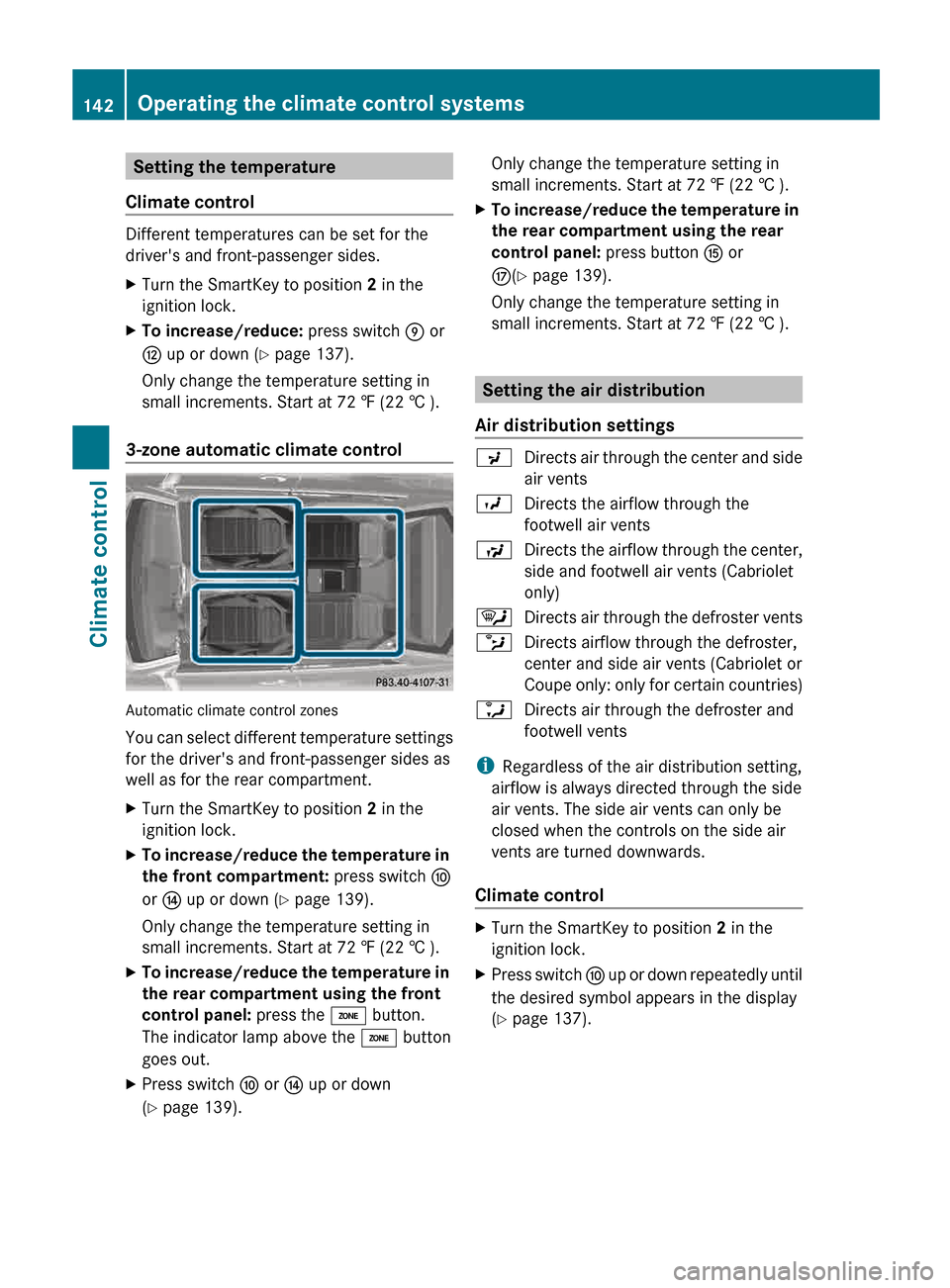 MERCEDES-BENZ E-Class CABRIOLET 2013 C207 Owners Manual Setting the temperature
Climate control Different temperatures can be set for the
drivers and front-passenger sides.
X
Turn the SmartKey to position  2 in the
ignition lock.
X To increase/reduce:  pr