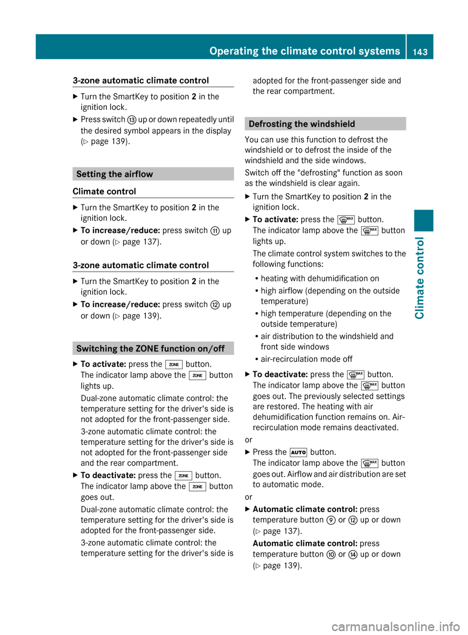 MERCEDES-BENZ E-Class CABRIOLET 2013 C207 Service Manual 3-zone automatic climate control
X
Turn the SmartKey to position  2 in the
ignition lock.
X Press switch  I  up or down repeatedly until
the desired symbol appears in the display
(Y page 139). Setting