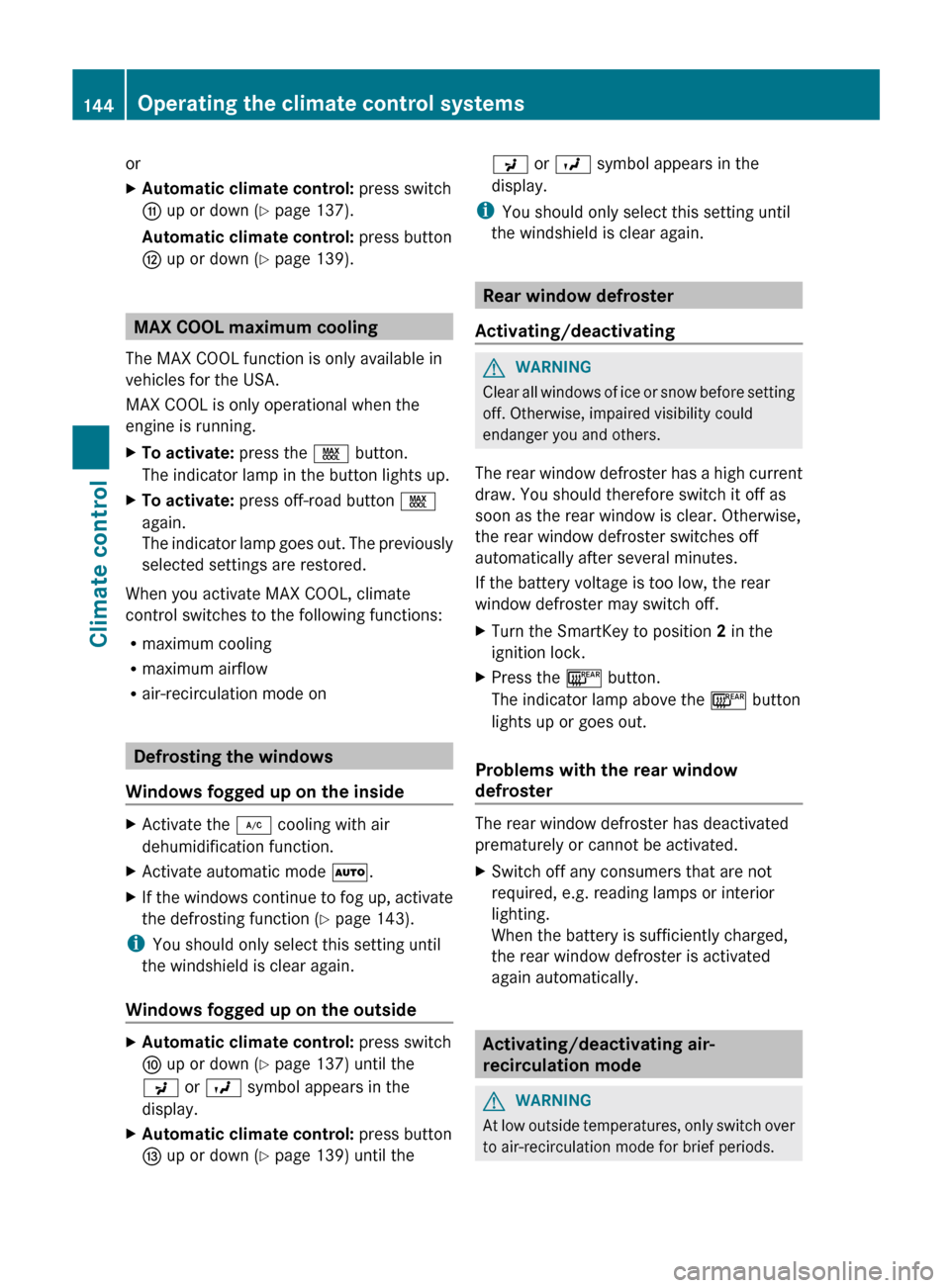 MERCEDES-BENZ E-Class CABRIOLET 2013 C207 Service Manual or
X
Automatic climate control: press switch
G up or down ( Y page 137).
Automatic climate control: press button
H up or down ( Y page 139).MAX COOL maximum cooling
The MAX COOL function is only avail