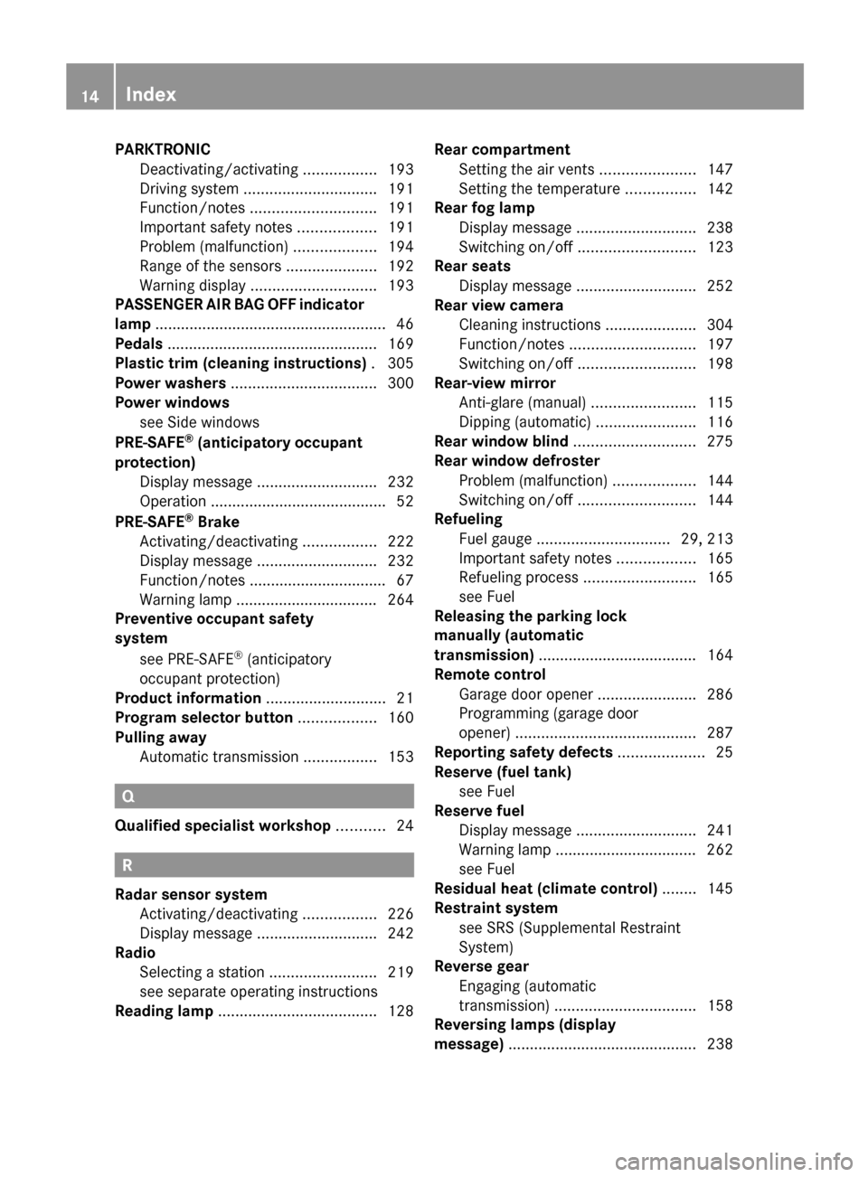 MERCEDES-BENZ E-Class CABRIOLET 2013 C207 Owners Manual PARKTRONIC
Deactivating/activating .................193
Driving system ............................... 191
Function/notes ............................. 191
Important safety notes .................. 1 MERCEDES-BENZ E-Class CABRIOLET 2013 C207 Owners Manual PARKTRONIC
Deactivating/activating .................193
Driving system ............................... 191
Function/notes ............................. 191
Important safety notes .................. 1
