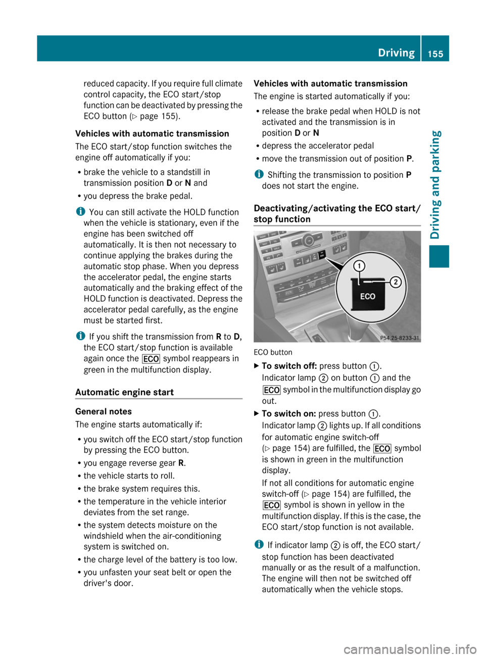 MERCEDES-BENZ E-Class CABRIOLET 2013 C207 Service Manual reduced capacity. If you require full climate
control capacity, the ECO start/stop
function 
can be deactivated by pressing the
ECO button ( Y page 155).
Vehicles with automatic transmission
The ECO s