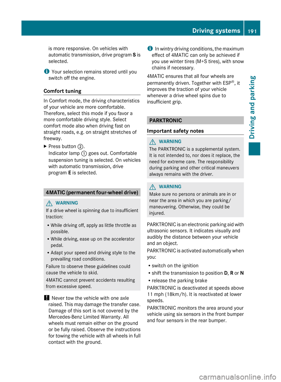 MERCEDES-BENZ E-Class CABRIOLET 2013 C207 Service Manual is more responsive. On vehicles with
automatic 
transmission, drive program  S is
selected.
i Your selection remains stored until you
switch off the engine.
Comfort tuning In Comfort mode, the driving