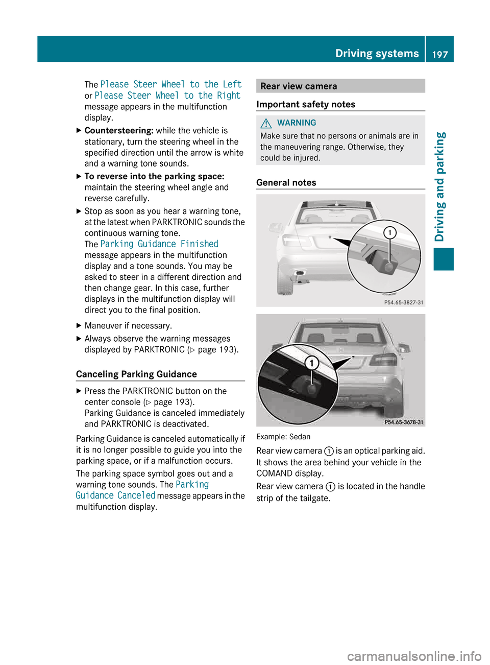 MERCEDES-BENZ E-Class CABRIOLET 2013 C207 Owners Manual The Please Steer Wheel to the Left
or Please Steer Wheel to the Right
message appears in the multifunction
display.
X Countersteering: while the vehicle is
stationary, turn the steering wheel in the
s MERCEDES-BENZ E-Class CABRIOLET 2013 C207 Owners Manual The Please Steer Wheel to the Left
or Please Steer Wheel to the Right
message appears in the multifunction
display.
X Countersteering: while the vehicle is
stationary, turn the steering wheel in the
s