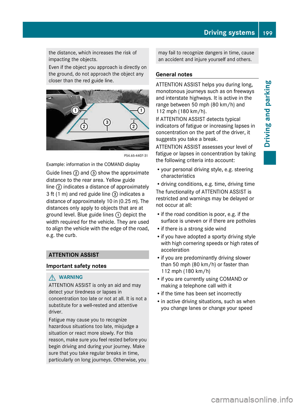 MERCEDES-BENZ E-Class CABRIOLET 2013 C207 User Guide the distance, which increases the risk of
impacting the objects.
Even 
if the object you approach is directly on
the ground, do not approach the object any
closer than the red guide line. Example: inf