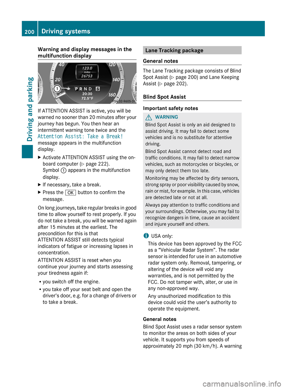 MERCEDES-BENZ E-Class CABRIOLET 2013 C207 Owners Manual Warning and display messages in the
multifunction display
If ATTENTION ASSIST is active, you will be
warned 
no sooner than 20 minutes after your
journey has begun. You then hear an
intermittent warni