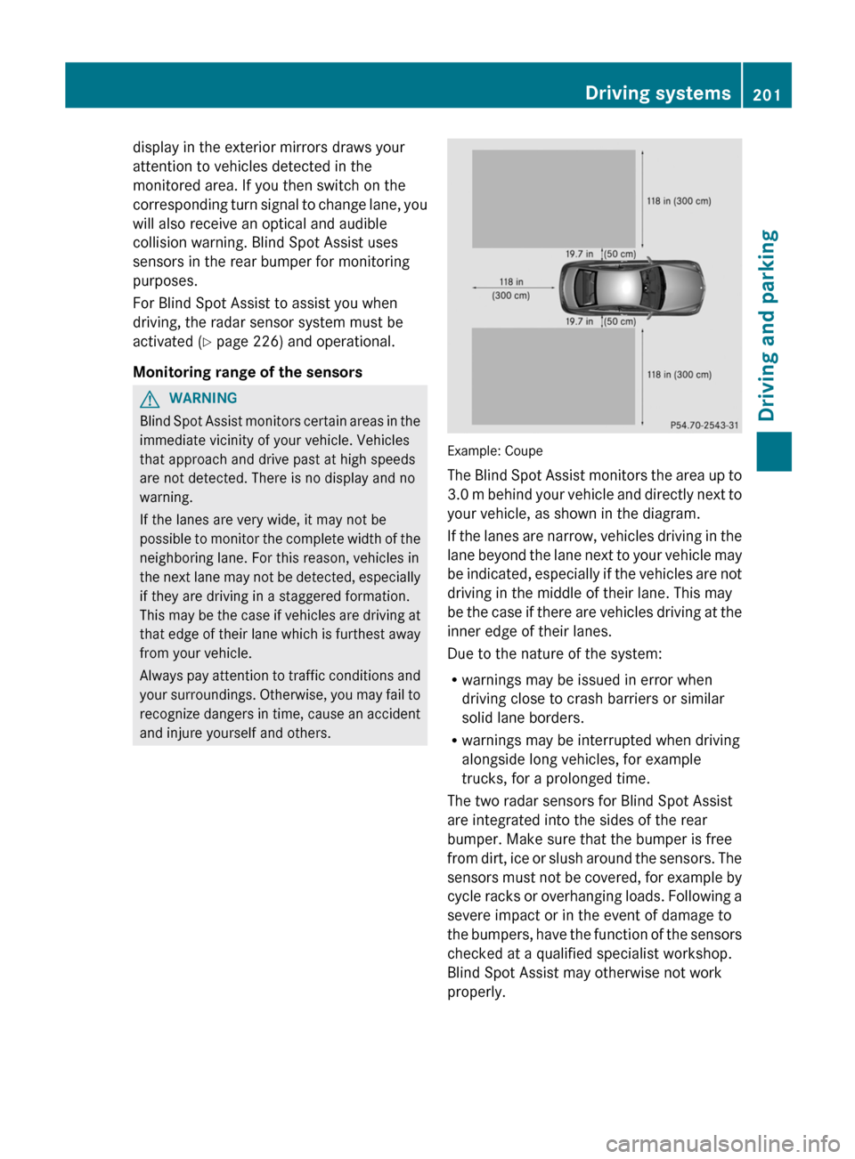 MERCEDES-BENZ E-Class CABRIOLET 2013 C207 User Guide display in the exterior mirrors draws your
attention to vehicles detected in the
monitored area. If you then switch on the
corresponding 
turn signal to change lane, you
will also receive an optical a