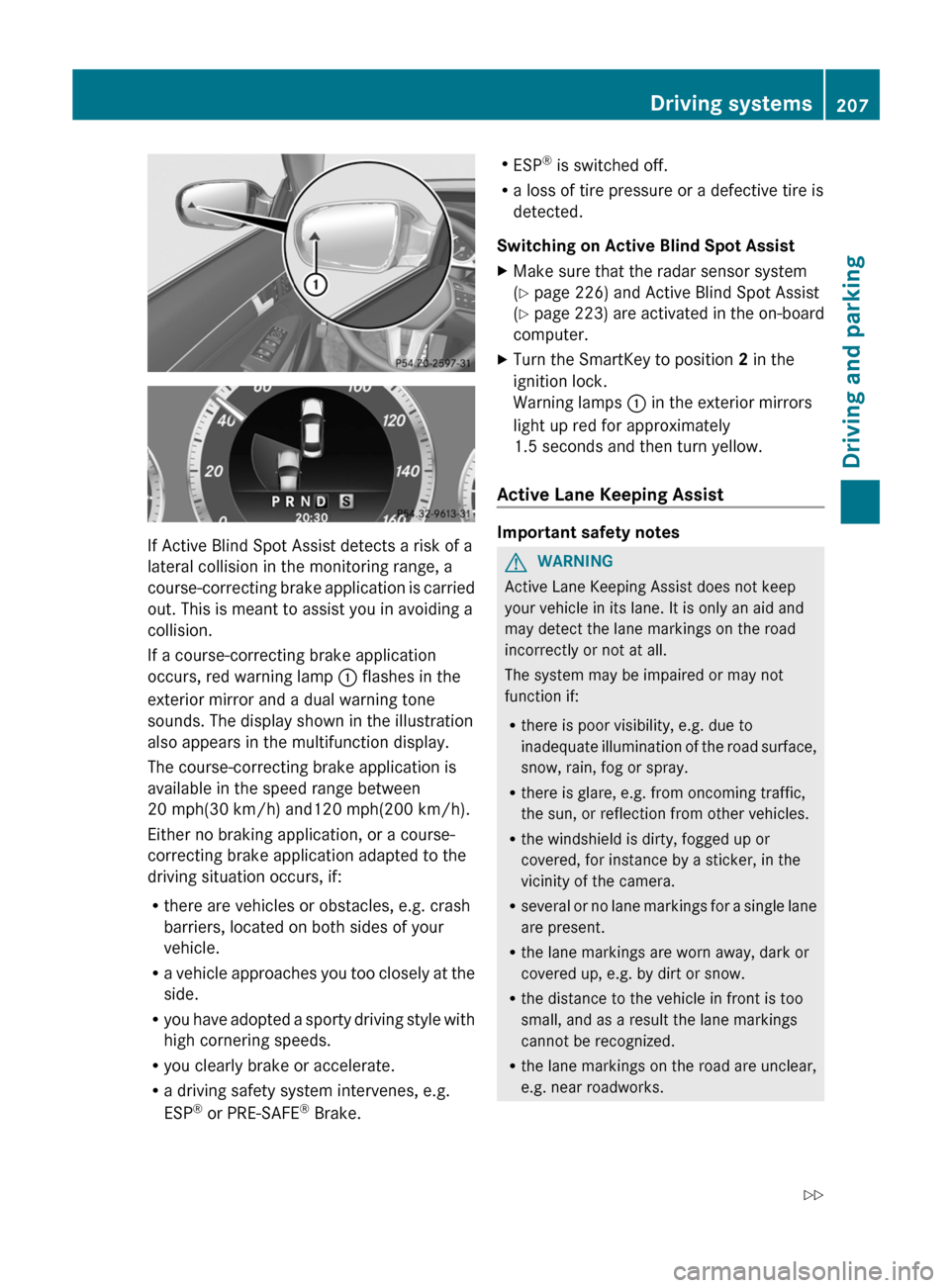MERCEDES-BENZ E-Class CABRIOLET 2013 C207 Service Manual If Active Blind Spot Assist detects a risk of a
lateral collision in the monitoring range, a
course-correcting
brake application is carried
out. This is meant to assist you in avoiding a
collision.
I MERCEDES-BENZ E-Class CABRIOLET 2013 C207 Service Manual If Active Blind Spot Assist detects a risk of a
lateral collision in the monitoring range, a
course-correcting
brake application is carried
out. This is meant to assist you in avoiding a
collision.
I