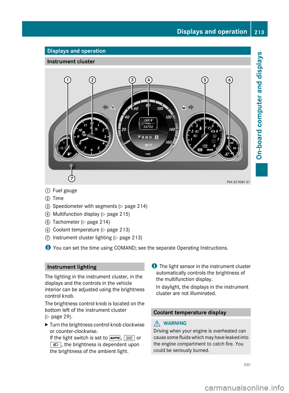 MERCEDES-BENZ E-Class CABRIOLET 2013 C207 Owners Manual Displays and operation
Instrument cluster
:
Fuel gauge
; Time
= Speedometer with segments (Y page 214)
? Multifunction display ( Y page 215)
A Tachometer (Y page 214)
B Coolant temperature ( Y page 21