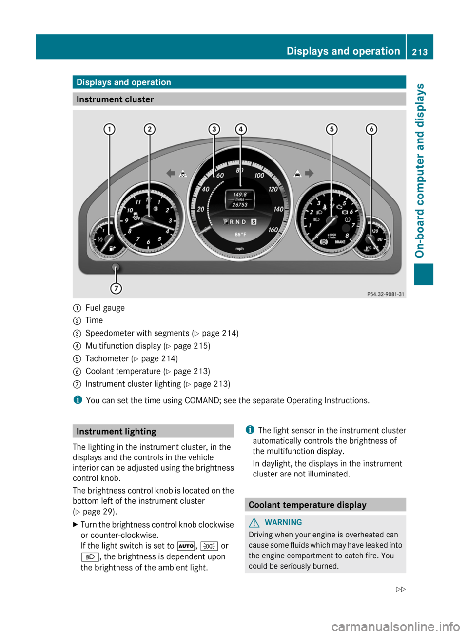 MERCEDES-BENZ E-Class CABRIOLET 2013 C207 Service Manual Displays and operation
Instrument cluster
:
Fuel gauge
; Time
= Speedometer with segments (Y page 214)
? Multifunction display ( Y page 215)
A Tachometer (Y page 214)
B Coolant temperature ( Y page 21 MERCEDES-BENZ E-Class CABRIOLET 2013 C207 Service Manual Displays and operation
Instrument cluster
:
Fuel gauge
; Time
= Speedometer with segments (Y page 214)
? Multifunction display ( Y page 215)
A Tachometer (Y page 214)
B Coolant temperature ( Y page 21
