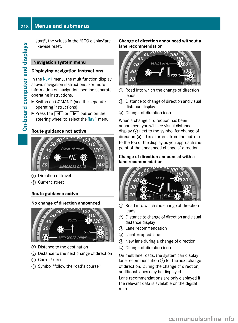 MERCEDES-BENZ E-Class CABRIOLET 2013 C207 Owners Manual start", the values in the "ECO display"are
likewise reset.
Navigation system menu
Displaying navigation instructions In the 
Navi menu, the multifunction display
shows navigation instructions. For mor
