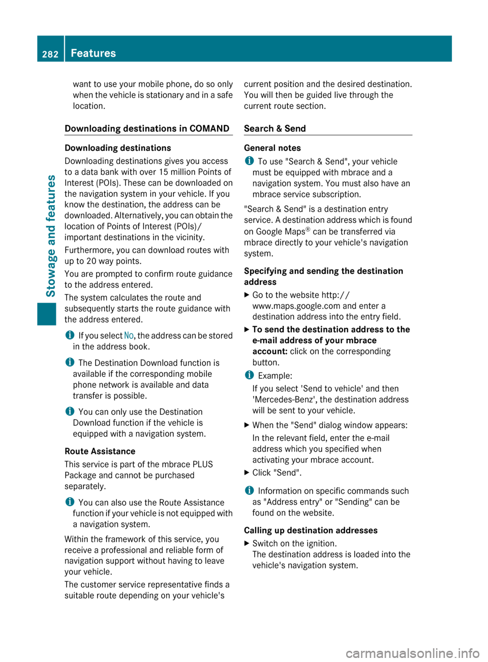 MERCEDES-BENZ E-Class CABRIOLET 2013 C207 Owners Guide want to use your mobile phone, do so only
when 
the vehicle is stationary and in a safe
location.
Downloading destinations in COMAND Downloading destinations
Downloading destinations gives you access

