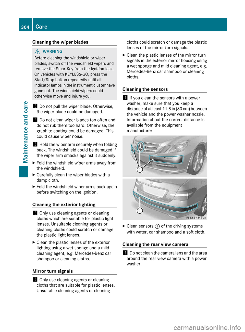 MERCEDES-BENZ E-Class CABRIOLET 2013 C207 Owners Guide Cleaning the wiper blades
G
WARNING
Before cleaning the windshield or wiper
blades, switch off the windshield wipers and
remove the SmartKey from the ignition lock.
On vehicles with KEYLESS-GO, press 