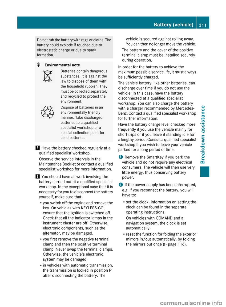MERCEDES-BENZ E-Class CABRIOLET 2013 C207 Service Manual Do not rub the battery with rags or cloths. The
battery could explode if touched due to
electrostatic charge or due to spark
formation.
H
Environmental note Batteries contain dangerous
substances. It 