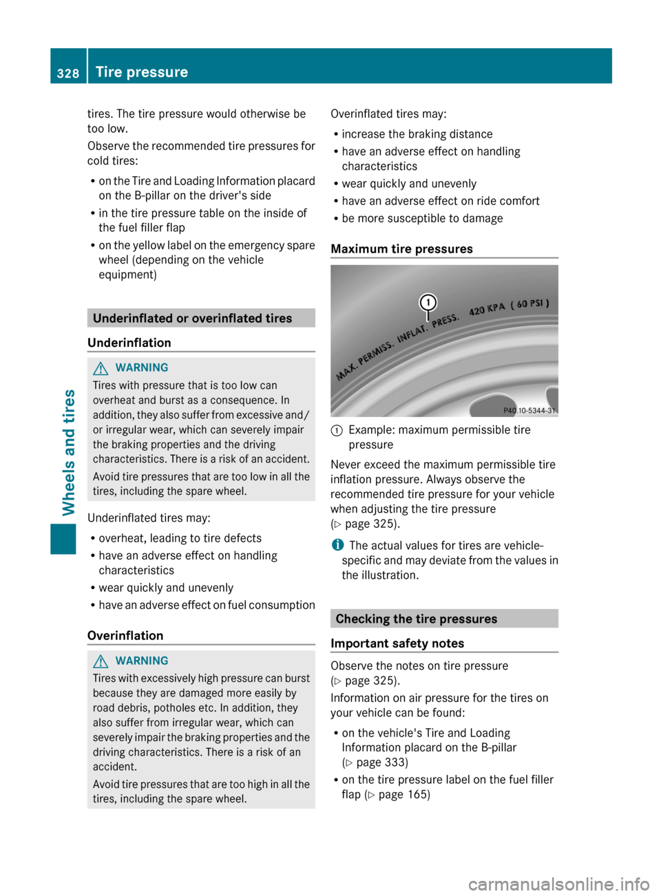 MERCEDES-BENZ E-Class COUPE 2013 C207 Owners Manual tires. The tire pressure would otherwise be
too low.
Observe
the recommended tire pressures for
cold tires:
R on the Tire and Loading Information placard
on the B-pillar on the drivers side
R in the MERCEDES-BENZ E-Class COUPE 2013 C207 Owners Manual tires. The tire pressure would otherwise be
too low.
Observe
the recommended tire pressures for
cold tires:
R on the Tire and Loading Information placard
on the B-pillar on the drivers side
R in the