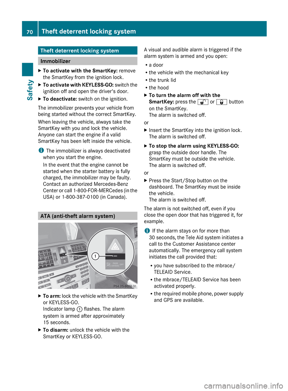 MERCEDES-BENZ E-Class CABRIOLET 2013 C207 Owners Guide Theft deterrent locking system
Immobilizer
X To activate with the SmartKey:  remove
the SmartKey from the ignition lock.
X To activate with KEYLESS-GO:   switch the
ignition off and open the drivers 