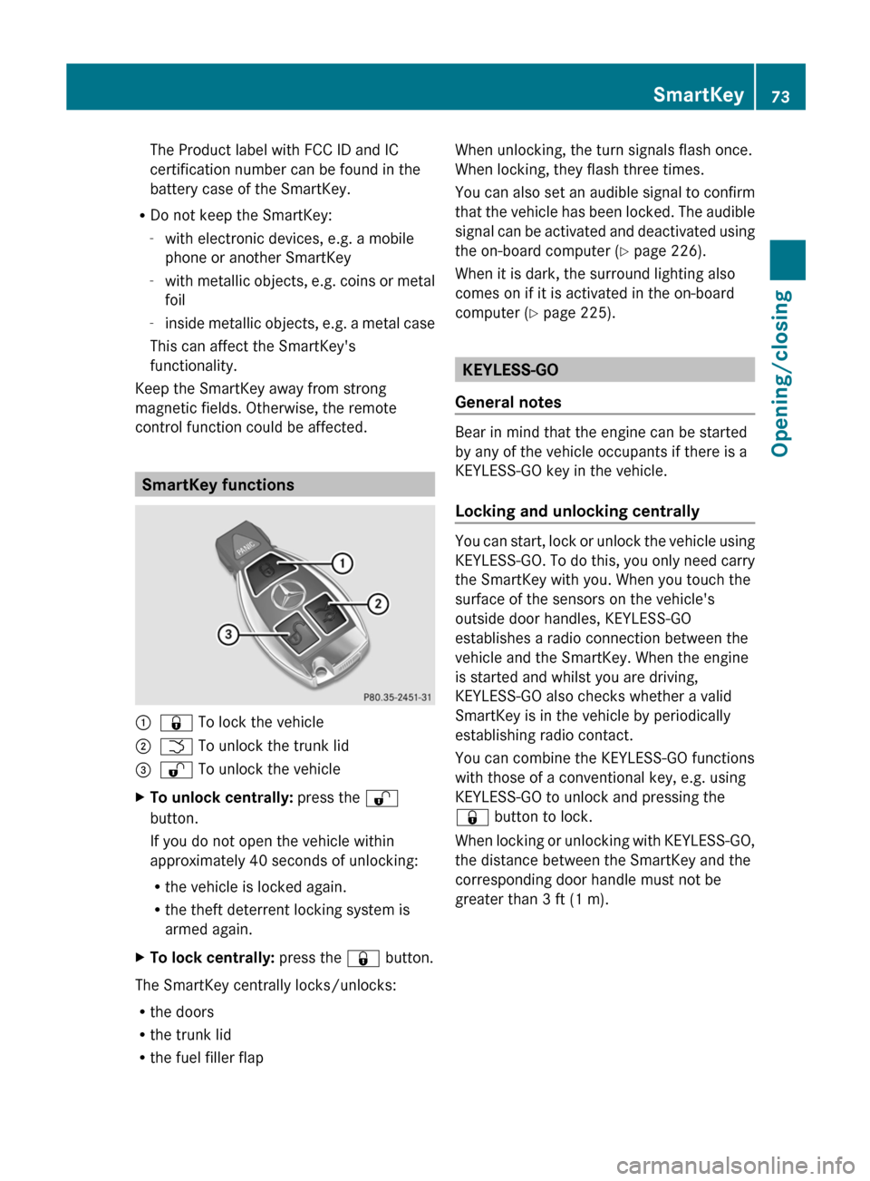 MERCEDES-BENZ E-Class CABRIOLET 2013 C207 Owners Manual The Product label with FCC ID and IC
certification number can be found in the
battery case of the SmartKey.
R Do not keep the SmartKey:
-with electronic devices, e.g. a mobile
phone or another SmartKe MERCEDES-BENZ E-Class CABRIOLET 2013 C207 Owners Manual The Product label with FCC ID and IC
certification number can be found in the
battery case of the SmartKey.
R Do not keep the SmartKey:
-with electronic devices, e.g. a mobile
phone or another SmartKe