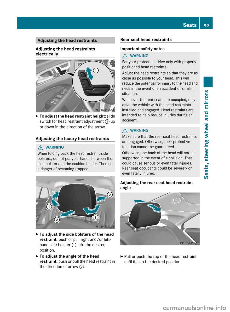 MERCEDES-BENZ CLS-Class 2013 W218 Owners Guide Adjusting the head restraints
Adjusting the head restraints
electrically X
To adjust the head restraint height:   slide
switch for head restraint adjustment  : up
or down in the direction of the arrow