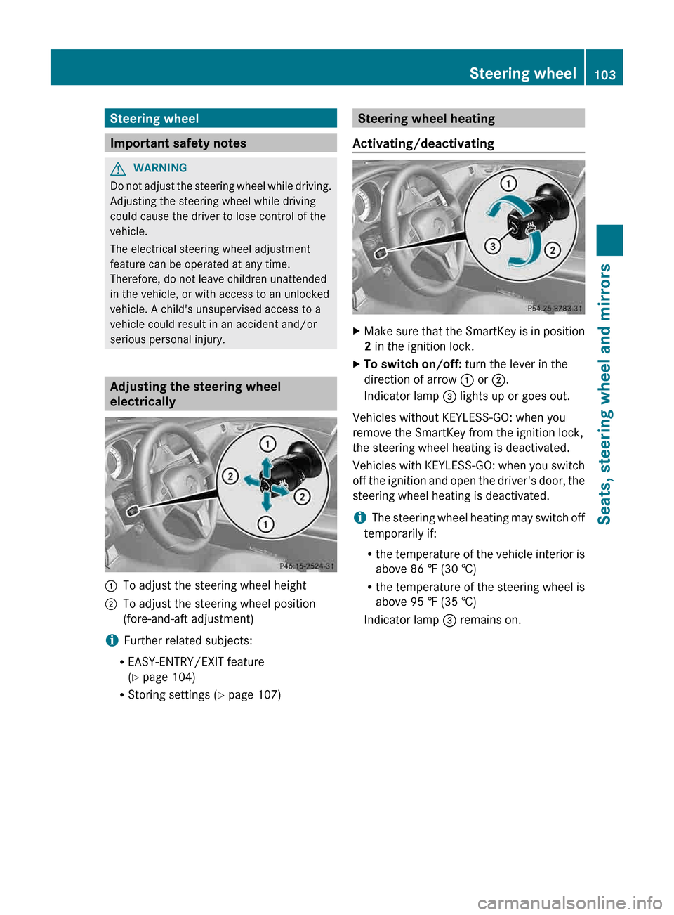 MERCEDES-BENZ CLS-Class 2013 W218 Owners Manual Steering wheel
Important safety notes
G
WARNING
Do not adjust the steering wheel while driving.
Adjusting the steering wheel while driving
could cause the driver to lose control of the
vehicle.
The el MERCEDES-BENZ CLS-Class 2013 W218 Owners Manual Steering wheel
Important safety notes
G
WARNING
Do not adjust the steering wheel while driving.
Adjusting the steering wheel while driving
could cause the driver to lose control of the
vehicle.
The el