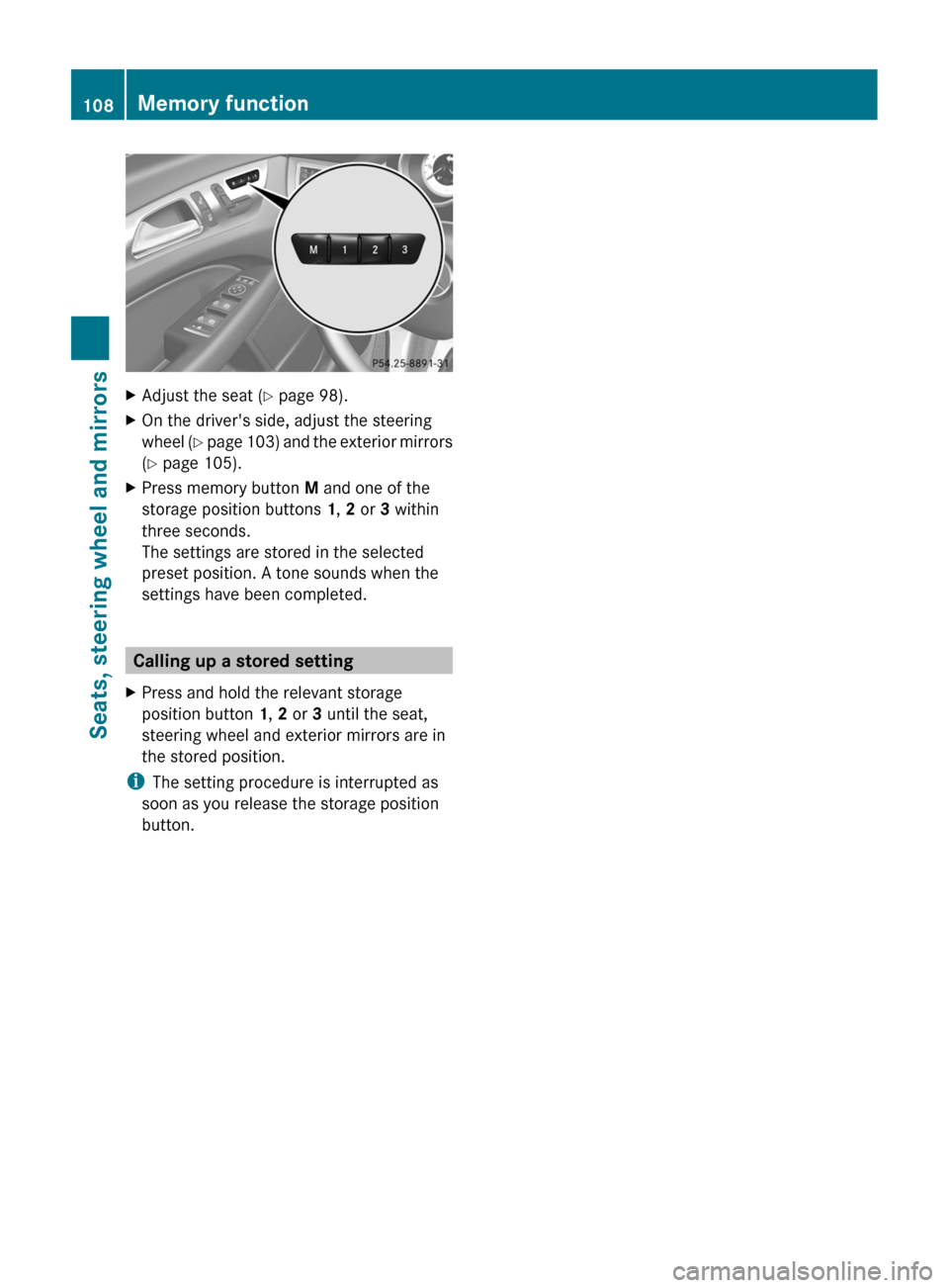 MERCEDES-BENZ CLS-Class 2013 W218 Owners Manual X
Adjust the seat ( Y page 98).
X On the drivers side, adjust the steering
wheel (Y
page 103) and the exterior mirrors
(Y page 105).
X Press memory button M and one of the
storage position buttons 1 MERCEDES-BENZ CLS-Class 2013 W218 Owners Manual X
Adjust the seat ( Y page 98).
X On the drivers side, adjust the steering
wheel (Y
page 103) and the exterior mirrors
(Y page 105).
X Press memory button M and one of the
storage position buttons 1
