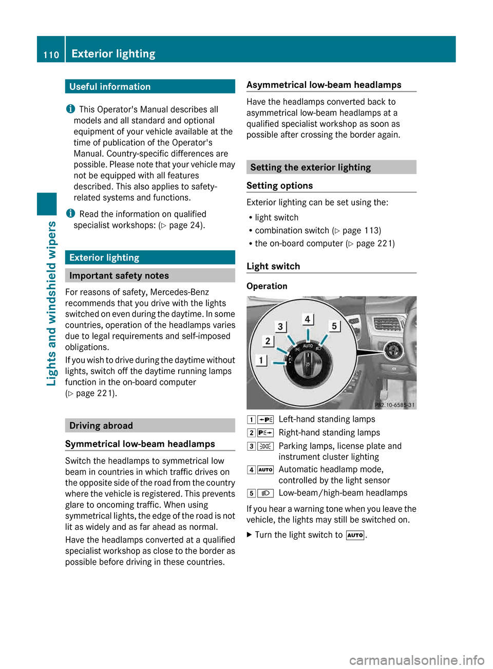 MERCEDES-BENZ CLS-Class 2013 W218 Workshop Manual Useful information
i This Operators Manual describes all
models and all standard and optional
equipment of your vehicle available at the
time of publication of the Operators
Manual. Country-specific