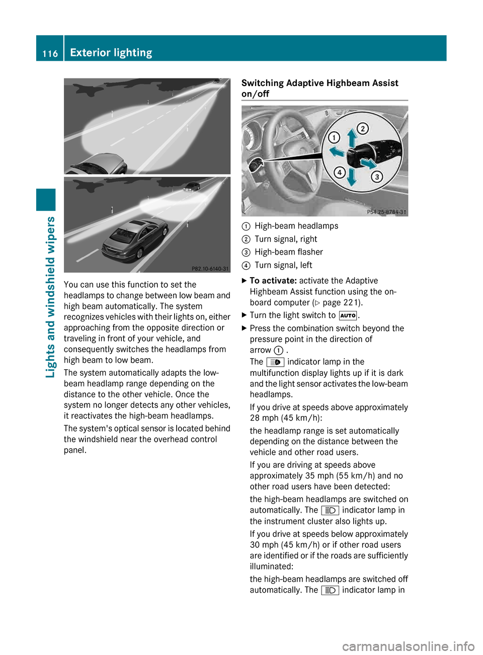 MERCEDES-BENZ CLS-Class 2013 W218 Owners Manual You can use this function to set the
headlamps
to change between low beam and
high beam automatically. The system
recognizes vehicles with their lights on, either
approaching from the opposite direct MERCEDES-BENZ CLS-Class 2013 W218 Owners Manual You can use this function to set the
headlamps
to change between low beam and
high beam automatically. The system
recognizes vehicles with their lights on, either
approaching from the opposite direct