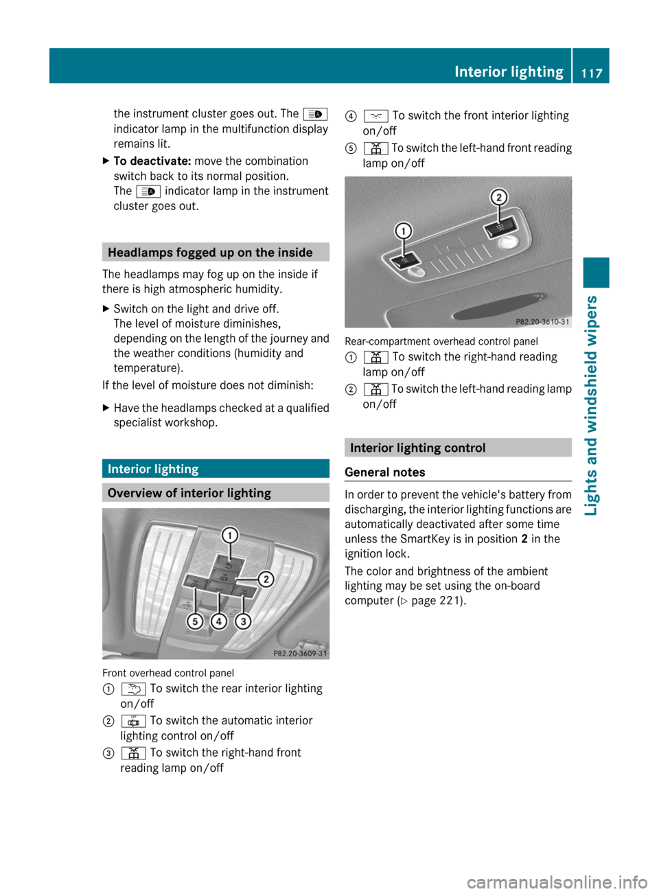 MERCEDES-BENZ CLS-Class 2013 W218 Owners Manual the instrument cluster goes out. The 
_
indicator lamp in the multifunction display
remains lit.
X To deactivate:  move the combination
switch back to its normal position.
The _ indicator lamp in the 