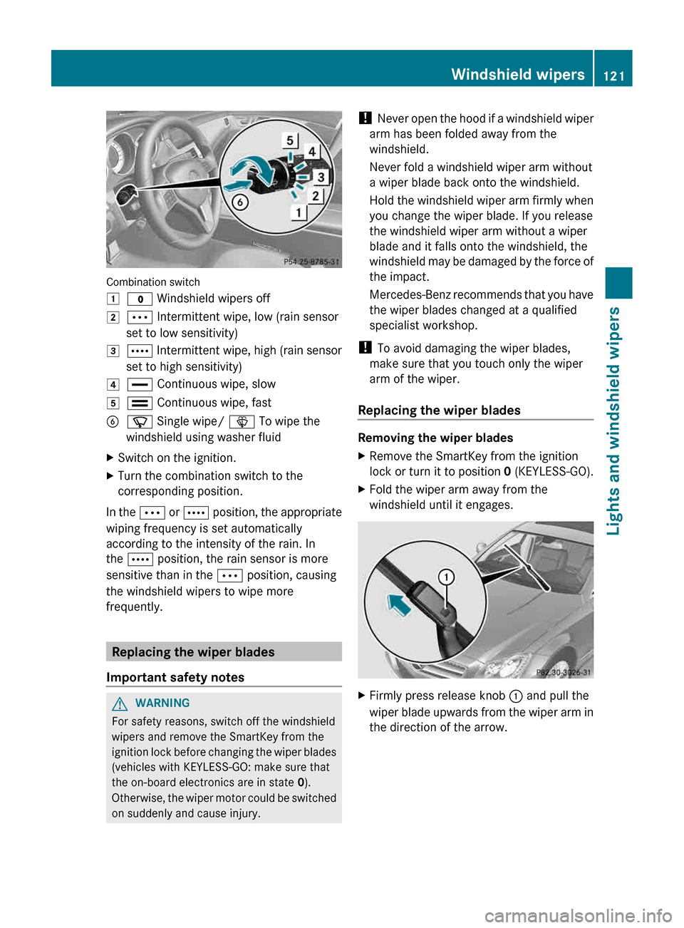 MERCEDES-BENZ CLS-Class 2013 W218 Owners Manual Combination switch
1
$ Windshield wipers off
2 Ä Intermittent wipe, low (rain sensor
set to low sensitivity)
3 Å Intermittent wipe, high (rain sensor
set to high sensitivity)
4 ° Continuous wipe, s