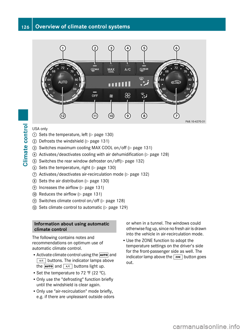MERCEDES-BENZ CLS-Class 2013 W218 Owners Manual USA only
:
Sets the temperature, left ( Y page 130)
; Defrosts the windshield ( Y page 131)
= Switches maximum cooling MAX COOL on/off ( Y page 131)
? Activates/deactivates cooling with air dehumidifi MERCEDES-BENZ CLS-Class 2013 W218 Owners Manual USA only
:
Sets the temperature, left ( Y page 130)
; Defrosts the windshield ( Y page 131)
= Switches maximum cooling MAX COOL on/off ( Y page 131)
? Activates/deactivates cooling with air dehumidifi