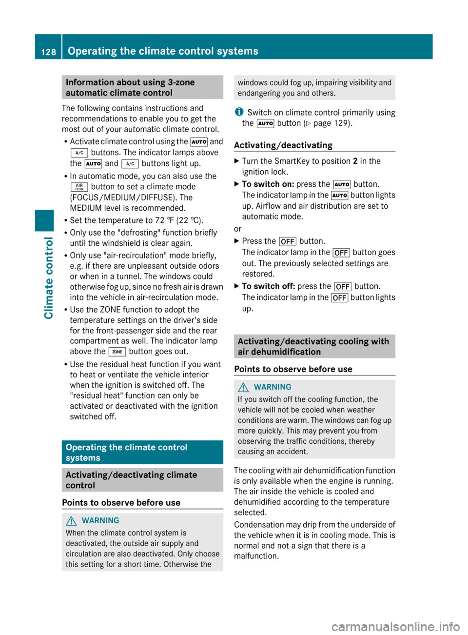 MERCEDES-BENZ CLS-Class 2013 W218 Repair Manual Information about using 3-zone
automatic climate control
The following contains instructions and
recommendations to enable you to get the
most out of your automatic climate control.
R Activate 
climat