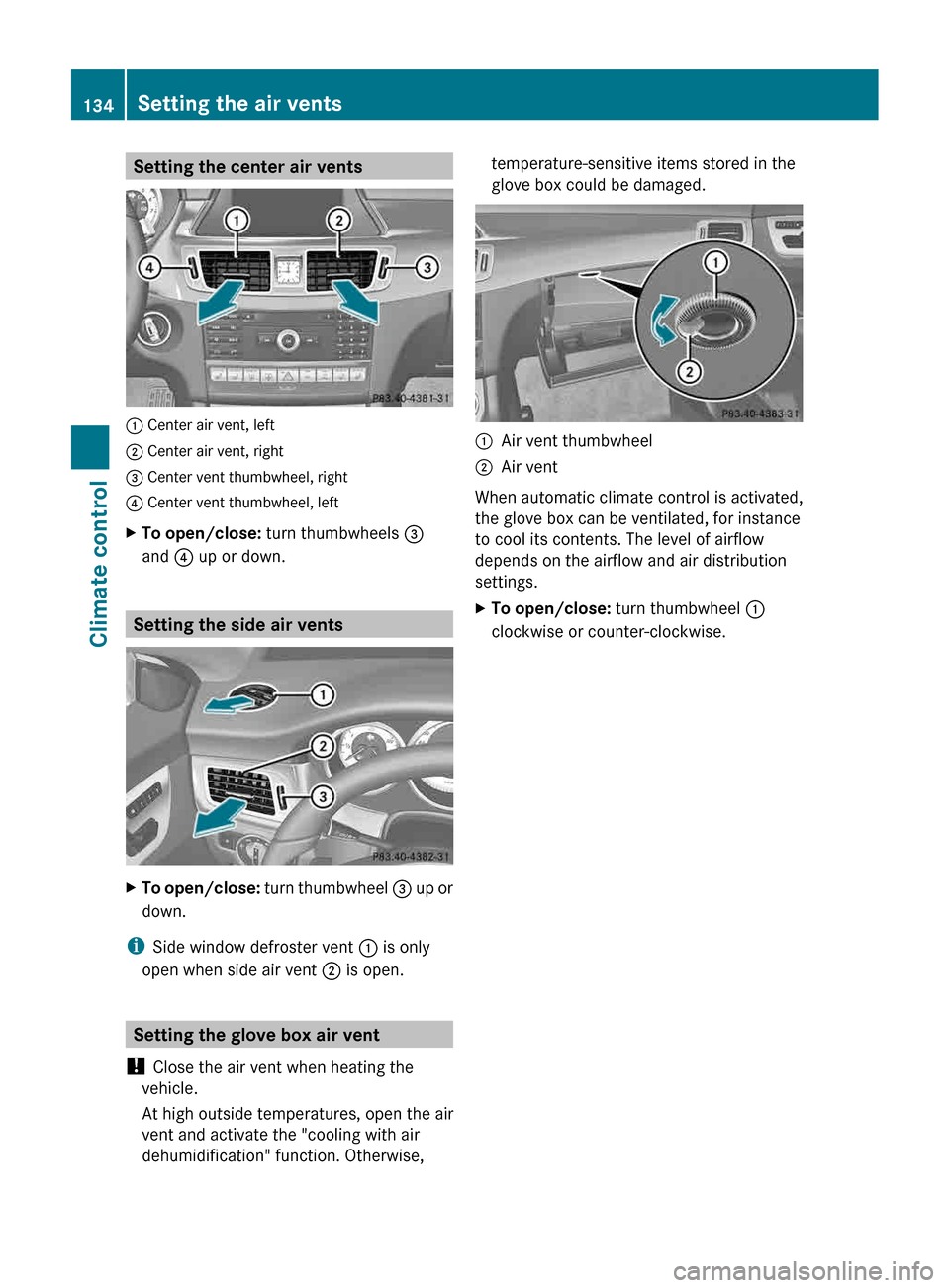MERCEDES-BENZ CLS-Class 2013 W218 Owners Manual Setting the center air vents
: Center air vent, left
; Center air vent, right
= Center vent thumbwheel, right
? Center vent thumbwheel, left
X
To open/close:  turn thumbwheels =
and ? up or down. Sett