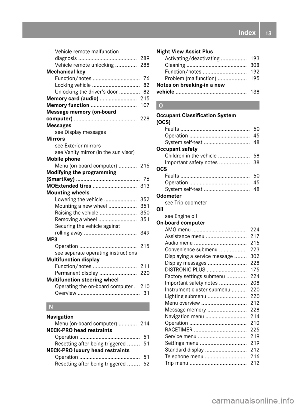 MERCEDES-BENZ CLS-Class 2013 W218 Owners Manual Vehicle remote malfunction
diagnosis 
....................................... 289
Vehicle remote unlocking .............. 288
Mechanical key
Function/notes
 ................................ 76
Locking