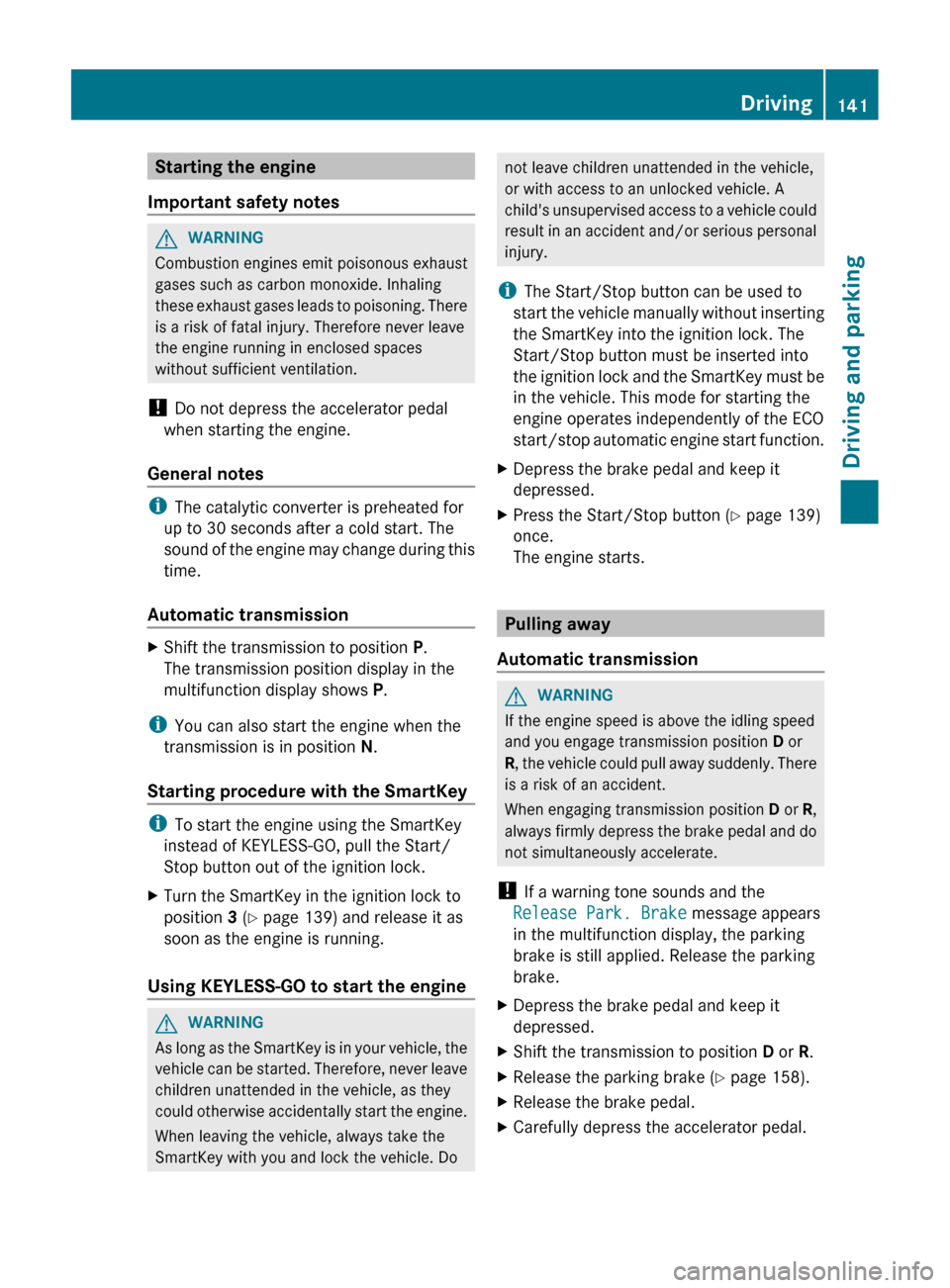 MERCEDES-BENZ CLS-Class 2013 W218 Owners Manual Starting the engine
Important safety notes G
WARNING
Combustion engines emit poisonous exhaust
gases such as carbon monoxide. Inhaling
these
exhaust gases leads to poisoning. There
is a risk of fatal MERCEDES-BENZ CLS-Class 2013 W218 Owners Manual Starting the engine
Important safety notes G
WARNING
Combustion engines emit poisonous exhaust
gases such as carbon monoxide. Inhaling
these
exhaust gases leads to poisoning. There
is a risk of fatal