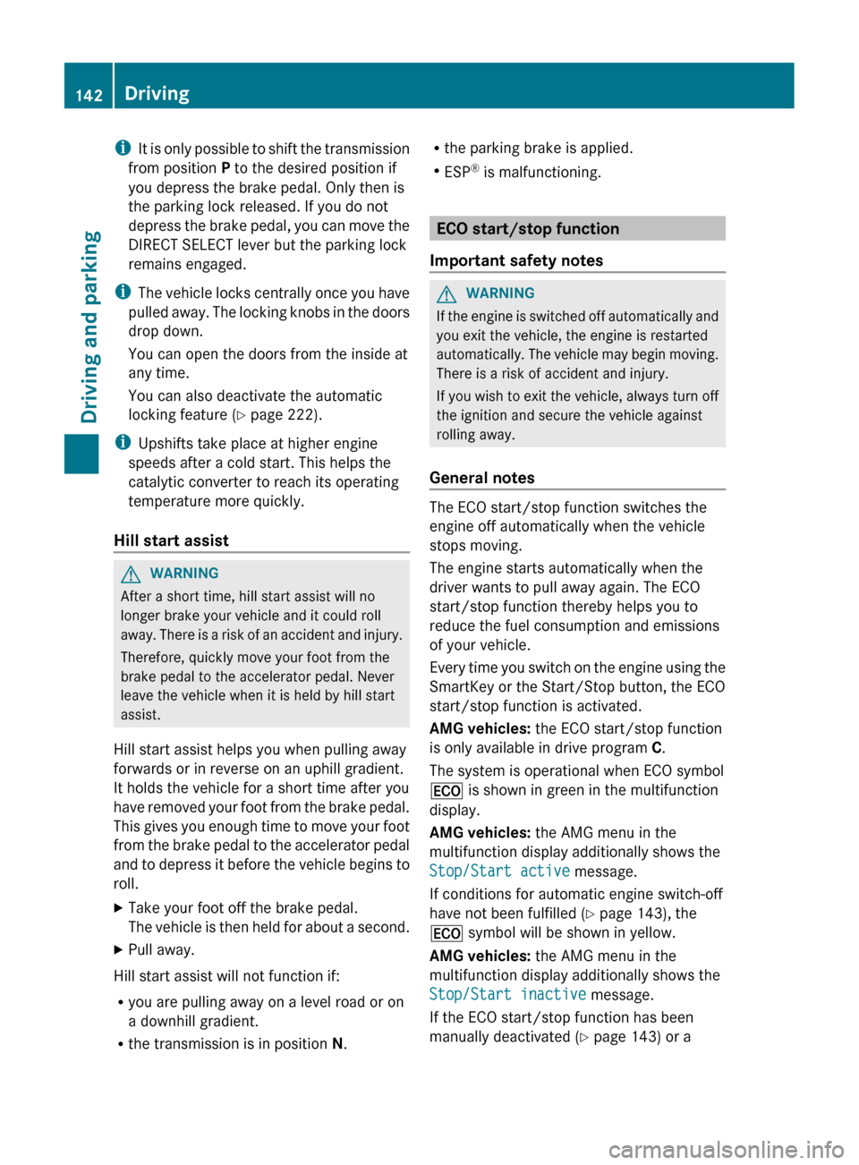 MERCEDES-BENZ CLS-Class 2013 W218 Owners Manual i
It is only possible to shift the transmission
from position P to the desired position if
you depress the brake pedal. Only then is
the parking lock released. If you do not
depress the brake pedal, MERCEDES-BENZ CLS-Class 2013 W218 Owners Manual i
It is only possible to shift the transmission
from position P to the desired position if
you depress the brake pedal. Only then is
the parking lock released. If you do not
depress the brake pedal,