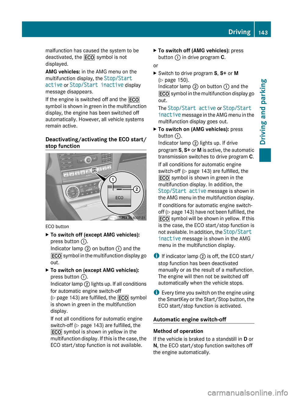 MERCEDES-BENZ CLS-Class 2013 W218 Repair Manual malfunction has caused the system to be
deactivated, the ¤ symbol is not
displayed.
AMG vehicles:
 in the AMG menu on the
multifunction display, the  Stop/Start 
active or Stop/Start inactive display
