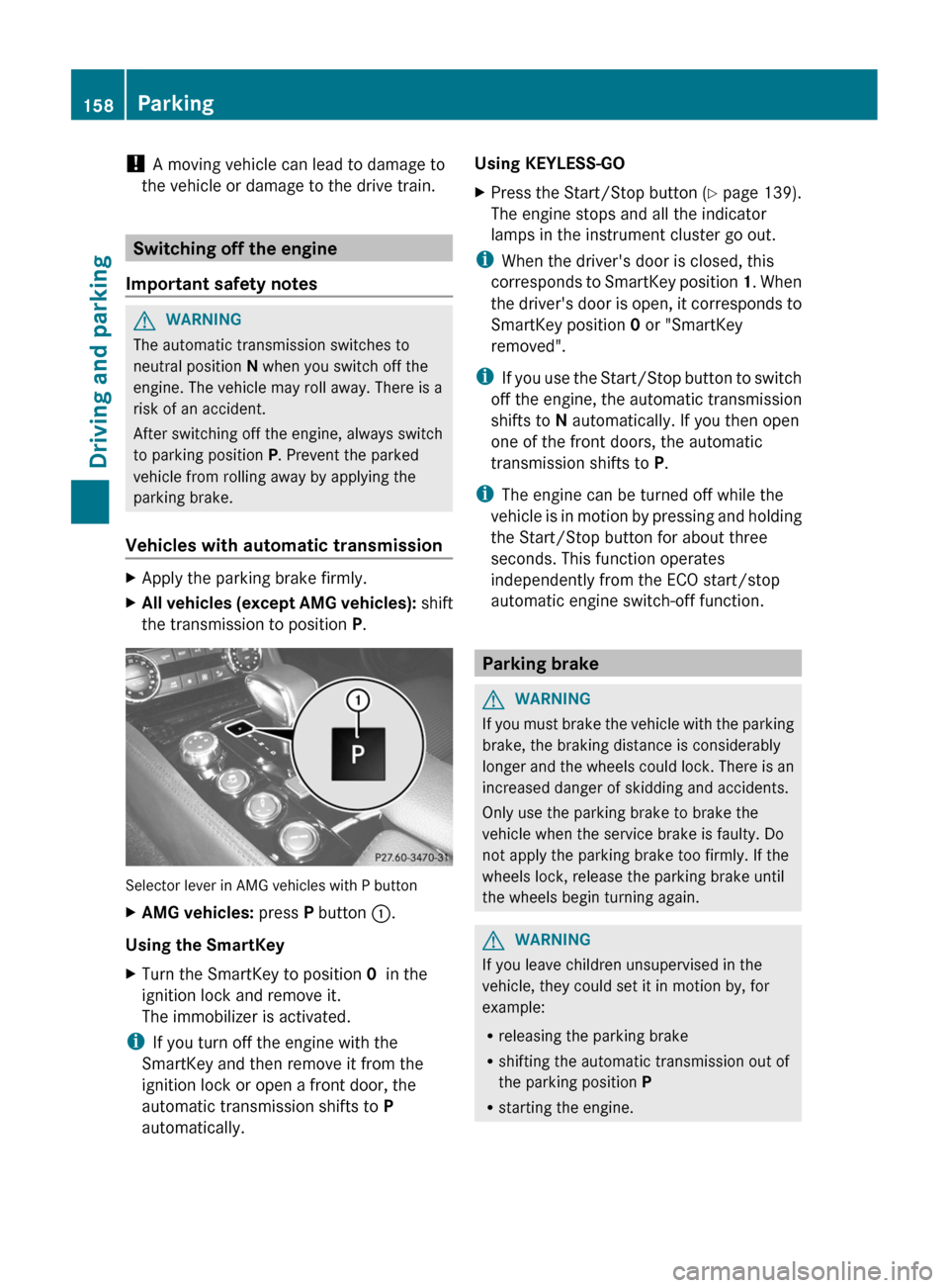MERCEDES-BENZ CLS-Class 2013 W218 Owners Manual !
A moving vehicle can lead to damage to
the vehicle or damage to the drive train. Switching off the engine
Important safety notes G
WARNING
The automatic transmission switches to
neutral position N MERCEDES-BENZ CLS-Class 2013 W218 Owners Manual !
A moving vehicle can lead to damage to
the vehicle or damage to the drive train. Switching off the engine
Important safety notes G
WARNING
The automatic transmission switches to
neutral position N