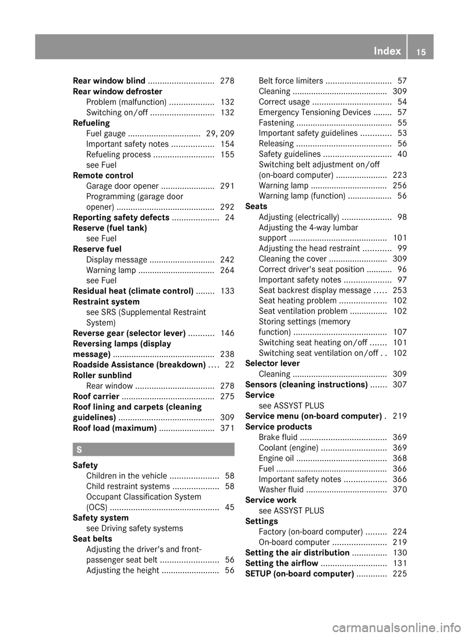 MERCEDES-BENZ CLS-Class 2013 W218 Owners Manual Rear window blind
 ............................ 278
Rear window defroster Problem (malfunction)  ...................132
Switching on/off
 ...........................132
Refueling
Fuel gauge  .........