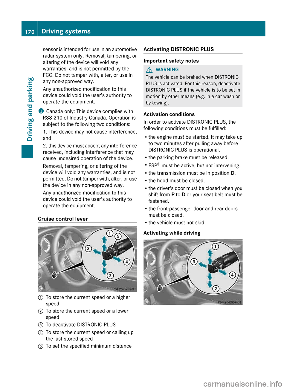 MERCEDES-BENZ CLS-Class 2013 W218 Owners Manual sensor is intended for use in an automotive
radar system only. Removal, tampering, or
altering of the device will void any
warranties, and is not permitted by the
FCC. Do not tamper with, alter, or us