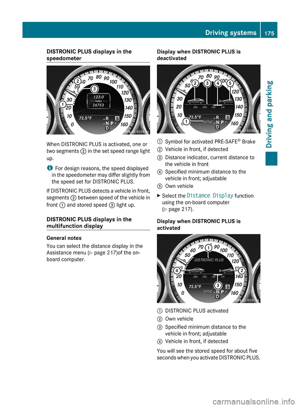 MERCEDES-BENZ CLS-Class 2013 W218 Owners Manual DISTRONIC PLUS displays in the
speedometer
When DISTRONIC PLUS is activated, one or
two
segments ; in the set speed range light
up.
i For design reasons, the speed displayed
in the speedometer may d MERCEDES-BENZ CLS-Class 2013 W218 Owners Manual DISTRONIC PLUS displays in the
speedometer
When DISTRONIC PLUS is activated, one or
two
segments ; in the set speed range light
up.
i For design reasons, the speed displayed
in the speedometer may d